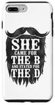 iPhone 7 Plus/8 Plus Beard Lover Bearded Man She Came For The B And Stayed For Case