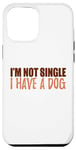 Coque pour iPhone 12 Pro Max Message amusant et motivant avec inscription « I'm Not Single I Have a Dog »