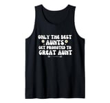 only the best aunts get promoted to great aunt Tank Top