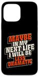 Coque pour iPhone 13 Pro Max Peut-être plus dramatique dans Next Life Drama Behavior