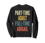 ABIGAIL Personalized Retro Girls Part-Time ABIGAIL Name Sweatshirt