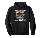 Noise Canceling Headphones? Leaf Blower Autumn Pullover Hoodie