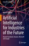 Artificial Intelligence for Industries of the Future  Beyond Facebook, Amazon, Microsoft and Google