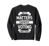 FACTS MATTERS SCIENCE MATTERS EMPATHY MATTERS VOTING MATTERS Sweatshirt