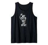 My eyes are up here. Funny quote, Bragging quote, Humour Tank Top