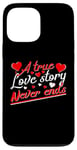 iPhone 13 Pro Max Valentine A True Love Story Never Ends Funny Valentine's Day Case