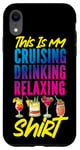 iPhone XR Cruise Ship Vacation This Is My Cruising Drinking Relaxing Case