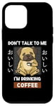 Coque pour iPhone 12 mini Kawaii Carlin Coffee Don't Talk To Me I'm Drinking Coffee