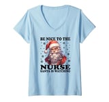 Womens Christmas Santa Is Watching Tee Be Nice To The Nurse V-Neck T-Shirt