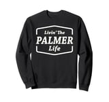 Livin' The Palmer Life Personalized Name Palmer Sweatshirt