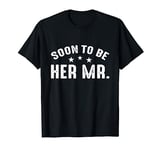 Soon To Be Her Mr Funny Future Husband T-Shirt