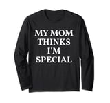 My Mom Thinks Im Special Shirt,Mommy My Mom Says Im Special Long Sleeve T-Shirt