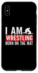 iPhone XS Max I Am Wrestling Born On The Mat Game Wrestler Catch Wrestling Case