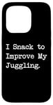 Coque pour iPhone 15 Pro I Snack to improve my jongler hilarant sarcasm