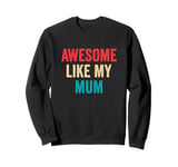 Awesome Like My Mum - Funny Son Daughter Sweatshirt