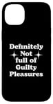 iPhone 14 Plus Definitely Not Full Of Guilty Pleasures Sarcastic Statement Case