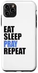 iPhone 11 Pro Max Eat Sleep Pray Repeat Case