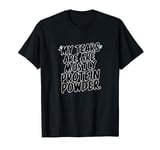 My tears are mostly protein powder Funny Gym workout Humor T-Shirt