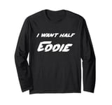 I want half Eddie Long Sleeve T-Shirt