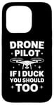 iPhone 15 Pro Drone Drone Pilot If I Duck You Should Too Case