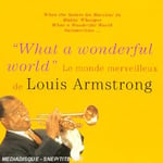 what a wonderful world - le monde merveilleux de Louis Armstrong