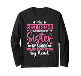 Best Friend Not By Blood But Buy Heart Friendship Sisters Long Sleeve T-Shirt