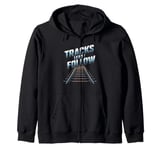 Tracks Lead I Follow Locomotive Engineer Zip Hoodie