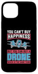 iPhone 15 Plus You Can't Buy Happiness But You Can Drone Pilot Drone Racing Case