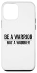 iPhone 12 mini Be A Warrior Not A Worrier Cool Motivational Quote Case