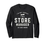 I'm Not Perfect, But I'm a Store Manager Long Sleeve T-Shirt