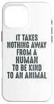 Coque pour iPhone 16 Pro Max Animal Advocate : rien n'empêche l'homme d'être gentil avec les animaux