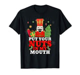 Naughty Nutcracker Put Your Nuts In My Mouth Christmas Funny T-Shirt