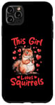 iPhone 11 Pro Max Funny Squirrel Animal This Girl loves Squirrels Case