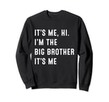 It's Me Hi I'm The Big Brother It's Me Funny Men Kid Sweatshirt