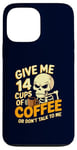 Coque pour iPhone 13 Pro Max Give Me 14 Cups of Coffee or Don't Talk to Me Squelette drôle