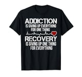 Addiction Is Giving Up Everything For One Thing Recovery T-Shirt