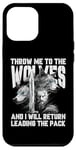 iPhone 12 Pro Max Throw me to the Wolves and I will return leading the pack Case