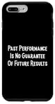 iPhone 7 Plus/8 Plus Past Performance Guarantee Future Results Slogan Disclaimer Case