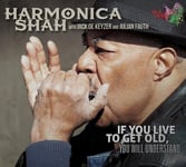 Harmonica Shah  If You Live To Get Old You Will Understand  CD