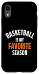 iPhone XR Basketball is my favorite season Case