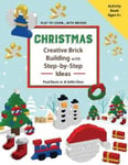 Createspace Independent Publishing Platform Sofia Chen CHRISTMAS - Creative Brick Building with Step-by-Step Ideas: Lego Activity Book for young builders age 4 and up to build Christmas creations (Play-To-Learn...with Bricks!)