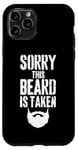 iPhone 11 Pro Sorry This Beard is Taken Funny Valentines Day for Him Case