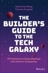 The Builder&#039;s Guide to the Tech Galaxy  99 Practices to Scale Startups into Unicorn Companies