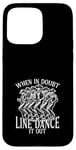 Coque pour iPhone 15 Pro Max En cas de doute, Line Dance It Out Line Dancing