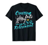 Cruising Into Retirement Cruising Lover Cruise Ship T-Shirt