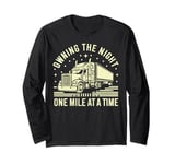 Owning the Night One Mile at a Time Semi Truck Long Sleeve T-Shirt