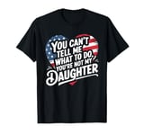 You Can't Tell Me What To Do You're Not My Daughter Mothers T-Shirt