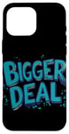 iPhone 16 Pro Max Funny Bigger Deal Statement Costume Case