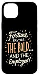 iPhone 14 Plus Funny Luck Fortune Favors the Bold and The Employed HR Love Case