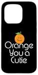 Coque pour iPhone 15 Pro Orange You a Cutie – Blague sarcastique drôle de fruits – Simple